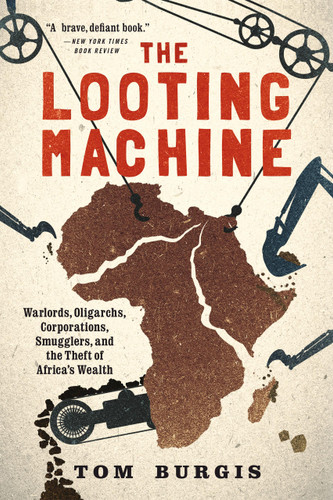 The Looting Machine: Warlords, Oligarchs, Corporations, Smugglers, and the Theft of Africa's Wealth book cover by Tom Burgis