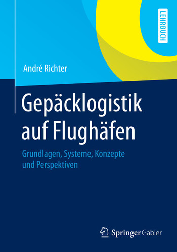 Gepäcklogistik auf Flughäfen: Grundlagen, Systeme, Konzepte und Perspektiven book cover by André Richter