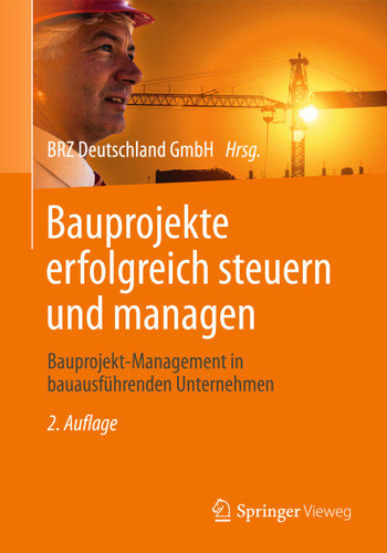 Bauprojekte erfolgreich steuern und managen: Bauprojekt-Management in bauausführenden Unternehmen book cover by 