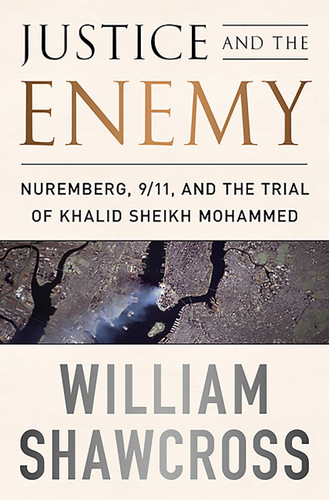 Justice and the Enemy: Nuremberg, 9/11, and the Trial of Khalid Sheikh Mohammed book cover by William Shawcross
