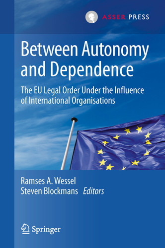Between Autonomy and Dependence: The EU Legal Order under the Influence of International Organisations book cover by 