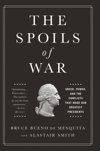 The Spoils of War: Greed, Power, and the Conflicts That Made Our Greatest Presidents book cover by Alastair Smith, Bruce Bueno de Mesquita