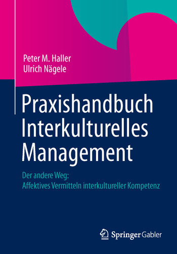 Praxishandbuch Interkulturelles Management: Der andere Weg: Affektives Vermitteln interkultureller Kompetenz book cover by Peter M. Haller, Ulrich Nägele