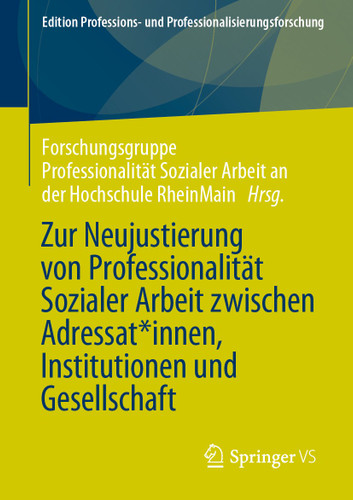 Zur Neujustierung von Professionalität Sozialer Arbeit zwischen Adressat*innen, Institutionen und Gesellschaft (Edition Professions- und Professionalisierungsforschung #15) book cover by 