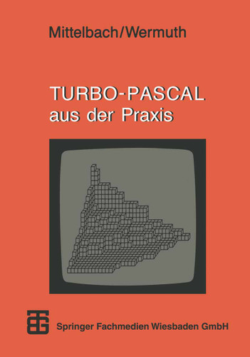 TURBO-PASCAL aus der Praxis (MikroComputer-Praxis) book cover by Prof. Henning Mittelbach, Prof. Dr. Gisbert Wermuth