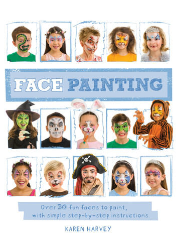 Face Painting: Over 30 faces to paint, with simple step-by-step instructions book cover by Karen Huwen