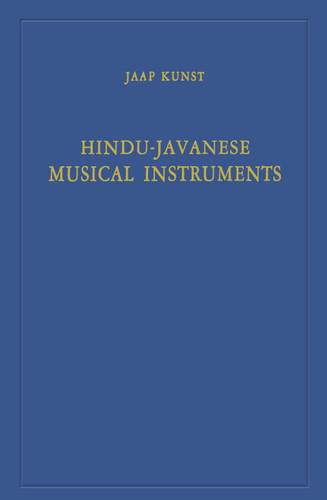 Hindu-Javanese Musical Instruments (Koninklijk Instituut voor Taal-, Land- en Volkenkunde) book cover by Jaap Kunst