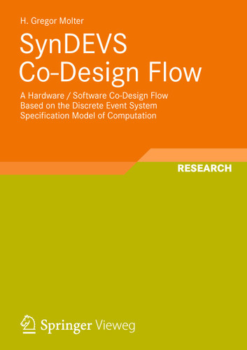 SynDEVS Co-Design Flow: A Hardware / Software Co-Design Flow Based on the Discrete Event System Specification Model of Computation book cover by H. Gregor Molter