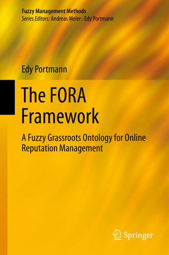 The FORA Framework: A Fuzzy Grassroots Ontology for Online Reputation Management (Fuzzy Management Methods) book cover by Edy Portmann