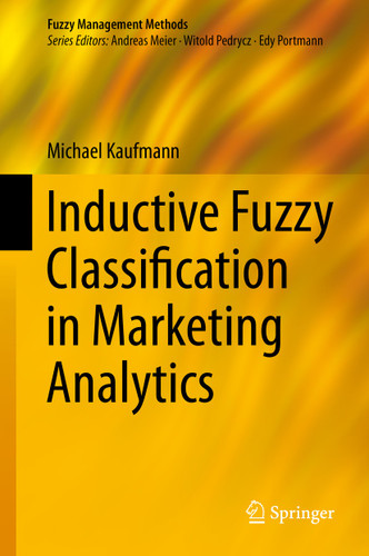 Inductive Fuzzy Classification in Marketing Analytics (Fuzzy Management Methods) book cover by Michael Kaufmann