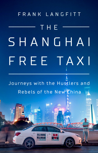 The Shanghai Free Taxi: Journeys with the Hustlers and Rebels of the New China book cover by Frank Langfitt