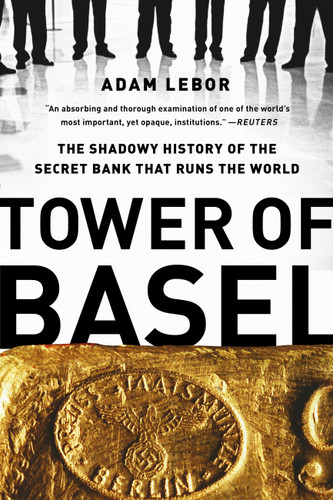 Tower of Basel: The Shadowy History of the Secret Bank that Runs the World book cover by Adam LeBor