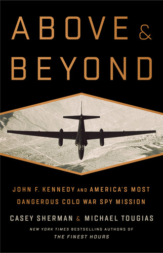 Above and Beyond: John F. Kennedy and America's Most Dangerous Cold War Spy Mission book cover by Casey Sherman, Michael J. Tougias