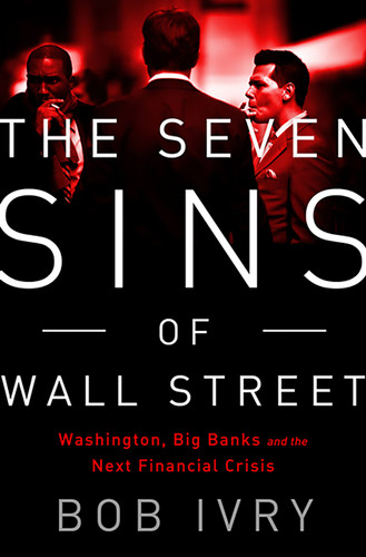 The Seven Sins of Wall Street: Big Banks, their Washington Lackeys, and the Next Financial Crisis book cover by Bob Ivry