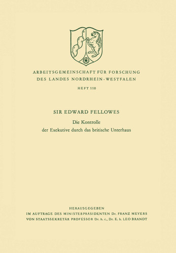 Die Kontrolle der Exekutive durch das britische Unterhaus (Arbeitsgemeinschaft für Forschung des Landes Nordrhein-Westfalen #110) book cover by Edward Fellowes