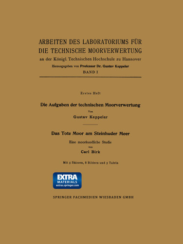 Die Aufgaben der technischen Moorverwertung / Das Tote Moor am Steinhuder Meer: Eine moorkundliche Studie (Arbeiten des Laboratoriums für die technische Moorverwertung #1) book cover by Gustav Keppeler