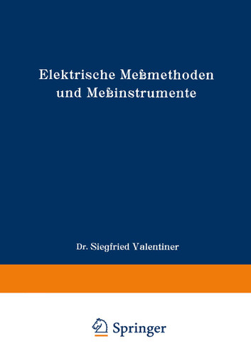 Elektrische Meßmethoden und Meßinstrumente: Ein Hilfsbuch zum Gebrauch bei einfachen elektrischen Arbeiten im Laboratorium (Die Wissenschaft #82) book cover by Siegfried Valentiner