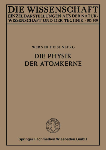 Die Physik der Atomkerne (Die Wissenschaft #100) book cover by Werner Heisenberg