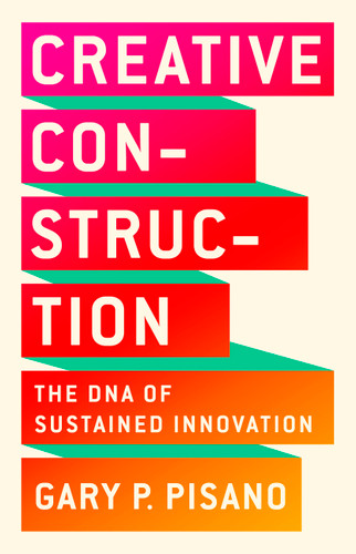 Creative Construction: The DNA of Sustained Innovation book cover by Gary P. Pisano