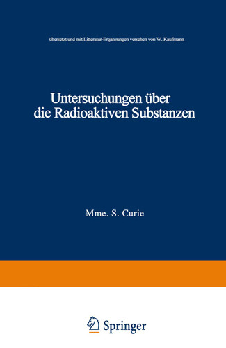 Untersuchungen über die Radioaktiven Substanzen: übersetzt und Litteratur-Ergänzungen versehen von W. Kaufmann (Die Wissenschaft #1) book cover by Marie Curie