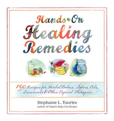 Hands-On Healing Remedies: 150 Recipes for Herbal Balms, Salves, Oils, Liniments & Other Topical Therapies book cover by Stephanie L. Tourles