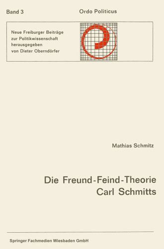 Die Freund-Feind-Theorie Carl Schmitts: Entwurf und Entfaltung (Ordo Politicus) book cover by Mathias Schmitz