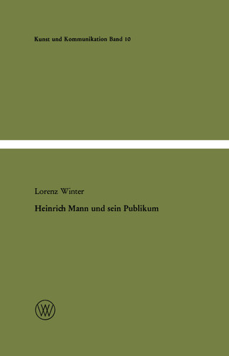 Heinrich Mann und sein Publikum: Eine literatursoziologische Studie zum Verhältnis von Autor und Öffentlichkeit (Kunst und Kommunikation #10) book cover by Lorenz Winter
