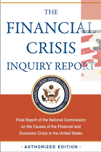 The Financial Crisis Inquiry Report, Authorized Edition: Final Report of the National Commission on the Causes of the Financial and Economic Crisis in the United States book cover by Financial Crisis Inquiry Commission