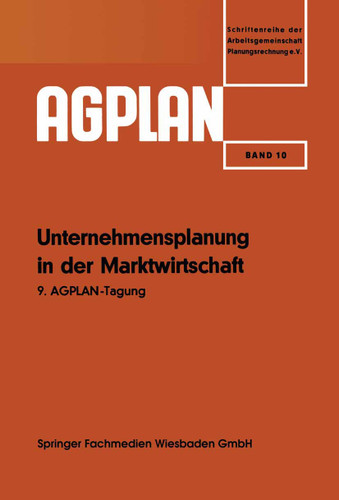 Unternehmensplanung in der Marktwirtschaft: 9. AGPLAN-Tagung (AGPLAN) book cover by Josef Fuchs, Min.-Dir. Dr. Fr. Schiettinger, Dr. e. h. E. W. Mommsen, Prof. Dr. Dr. h. c. Dr. h. c. Erich Kosiol, Prof. Dr. W. Krelle, Dipl.-Kfm. Günter Vogelsang, Dr. R. Schwebler, Dipl.-Kfm. E. Leihner
