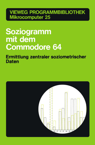 Soziogramm mit dem Commodore 64: Ermittlung zentraler soziometrischer Daten (Vieweg Programmbibliothek Mikrocomputer #25) book cover by Klaus Braun
