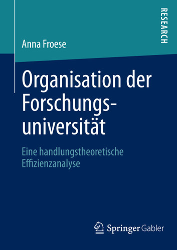 Organisation der Forschungsuniversität: Eine handlungstheoretische Effizienzanalyse book cover by Anna Froese
