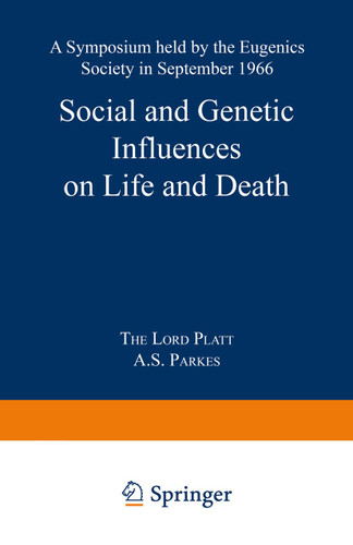Social and Genetic Influences on Life and Death: A Symposium held by the Eugenics Society in September 1966 (Eugenics Society Symposia) book cover by Robert Platt