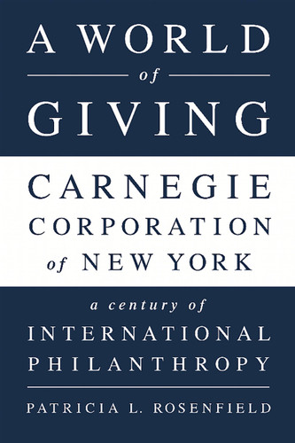 A World of Giving: Carnegie Corporation of New York-A Century of International Philanthropy book cover by Patricia L Rosenfield