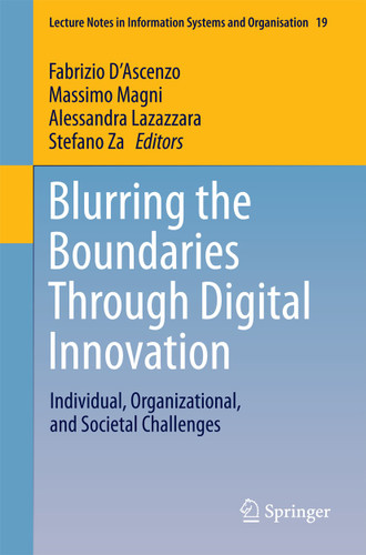 Blurring the Boundaries Through Digital Innovation: Individual, Organizational, and Societal Challenges (Lecture Notes in Information Systems and Organisation #19) book cover by 