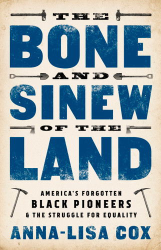 The Bone and Sinew of the Land: America's Forgotten Black Pioneers and the Struggle for Equality book cover by Anna-Lisa Cox