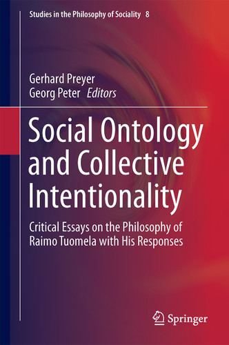 Social Ontology and Collective Intentionality: Critical Essays on the Philosophy of Raimo Tuomela with His Responses (Studies in the Philosophy of Sociality #8) book cover by 