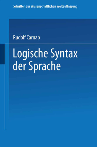 Logische Syntax der Sprache (Schriften zur wissenschaftlichen Weltauffassung #8) book cover by Rudolf Carnap, Philipp Frank, Moritz Schlick
