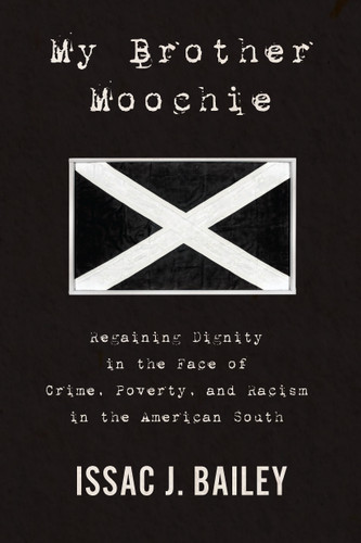 My Brother Moochie: Regaining Dignity in the Face of Crime, Poverty, and Racism in the American South book cover by Issac J. Bailey
