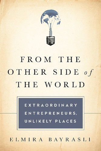 From the Other Side of the World: Extraordinary Entrepreneurs, Unlikely Places book cover by Elmira Bayrasli