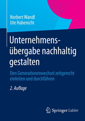 Unternehmensübergabe nachhaltig gestalten: Den Generationenwechsel zeitgerecht einleiten und durchführen book cover by DI Norbert Wandl, Ute Habenicht
