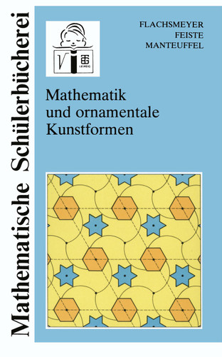 Mathematik und ornamentale Kunstformen (Mathematische Schülerbücherei) book cover by Uwe Feiste, Karl Manteuffel