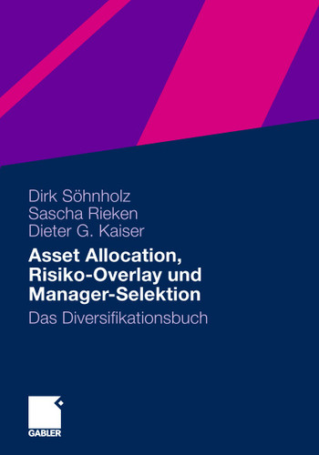 Asset Allocation, Risiko-Overlay und Manager-Selektion: Das Diversifikationsbuch book cover by Dirk Söhnholz, Sascha Rieken, Dieter G. Kaiser
