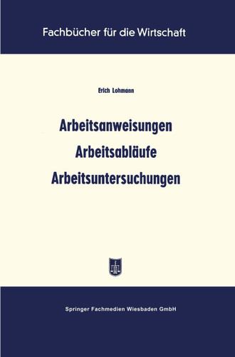 Arbeitsanweisungen Arbeitsabläufe Arbeitsuntersuchungen (Fachbücher für die Wirtschaft) book cover by Erich Lohmann