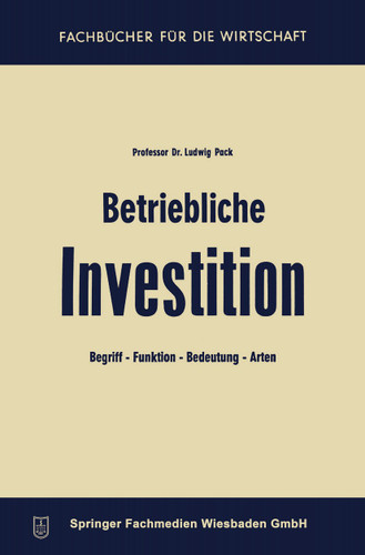 Betriebliche Investition: Begriff — Funktion — Bedeutung — Arten (Fachbücher für die Wirtschaft) book cover by Ludwig Pack