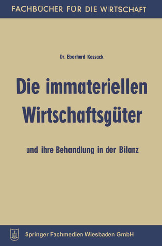 Die immateriellen Wirtschaftsgüter und ihre Behandlung in der Bilanz (Fachbücher für die Wirtschaft) book cover by Eberhard Kossack