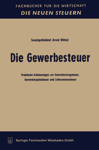 Die Gewerbesteuer: Praktische Erläuterungen zur Gewerbeertragsteuer, Gewerbekapitalsteuer und Lohnsummensteuer (Fachbücher für die Wirtschaft) book cover by Arved Wihtol