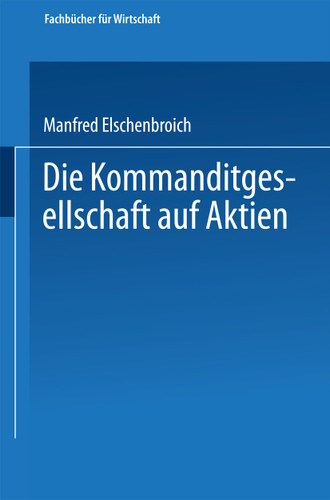 Die Kommanditgesellschaft auf Aktien: Rechtliche Gestaltung und wirtschaftliche Bedeutung (Fachbücher für die Wirtschaft) book cover by Manfred Elschenbroich