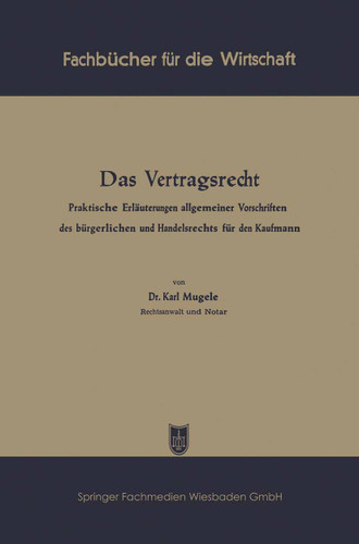 Das Vertragsrecht: Praktische Erläuterungen allgemeiner Vorschriften des bürgerlichen und Handelsrechts für den Kaufmann (Fachbücher für die Wirtschaft) book cover by Karl Mugele