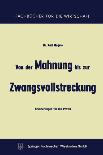 Von der Mahnung bis zur Zwangsvollstreckung: Erläuterungen für die Praxis (Fachbücher für die Wirtschaft) book cover by Karl Mugele