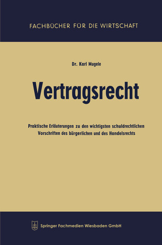 Vertragsrecht: Praktische Erläuterungen zu den wichtigsten schuldrechtlichen Vorschriften des bürgerlichen und des Handelsrechts (Fachbücher für die Wirtschaft) book cover by Karl Mugele
